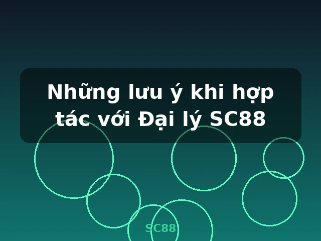 Những lưu ý khi hợp tác với Đại lý SC88 - SC88